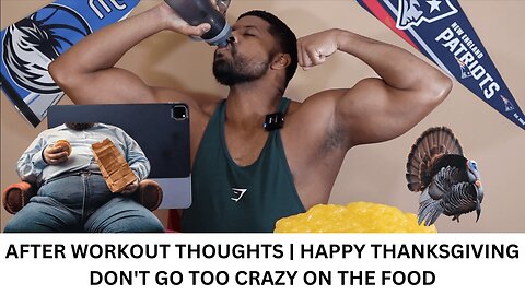 AFTER WORKOUT THOUGHTS | HAPPY THANKSGIVING | DON'T GO TOO CRAZY ON THE FOOD