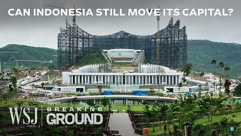 Indonesia’s $33B Capital Relocation Plan Is Imploding | WSJ Breaking Ground| Trading Now