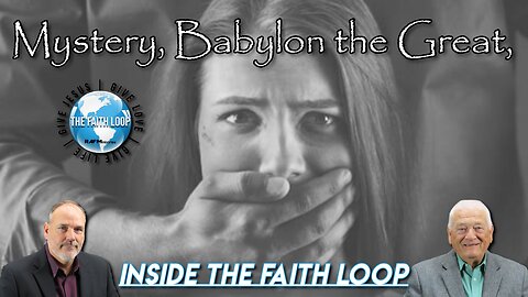 Mystery, Babylon the Great | Inside the Faith Loop