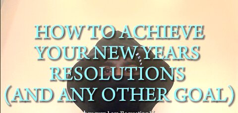 HOW TO SUCCEED IN YOUR NEW YEAR'S RESOLUTIONS (OR ANY GOAL YOU HAVE)
