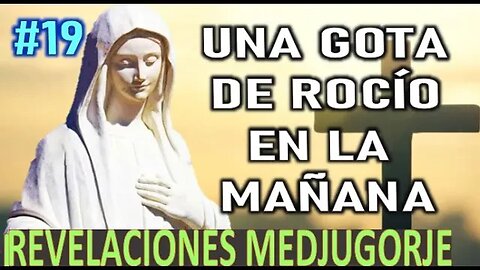 UNA GOTA DE ROCÍO EN LA MAÑANA - APARICIONES DE LA VIRGEN MARÍA EN MEDJUGORJE