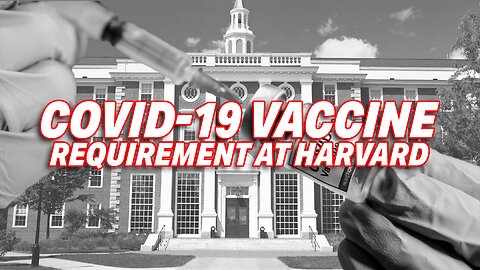 HARVARD FACES CRITICISM FOR ENFORCING COVID-19 VACCINE REQUIREMENT DESPITE INEFFECTIVENESS