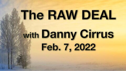 The Raw Deal (7 February 2022) with Danny Cirrus