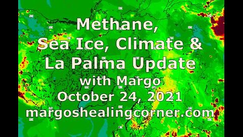 Methane, Sea Ice, Climate & La Palma Update with Margo (Oct. 24, 2021)