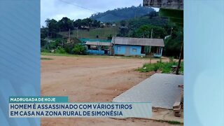 Madrugada de hoje: Homem é assassinado com vários tiros em casa na Zona Rural de Simonésia.