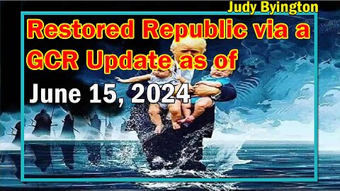 Restored Republic via a GCR Update as of June 15, 2024 - Judy Byington