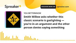 Smith Willow asks whether this classic scenario is gaslighting — you’re in an argument and the other