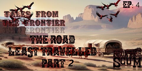 Tales From the Frontier - Ep 4 - The Road Least Travelled Part 2