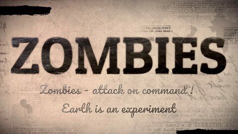 ZOMBIES - attack on command ! Earth is an experiment