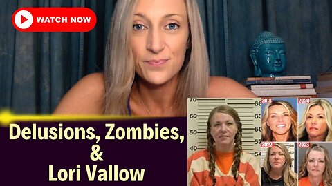 Delusions, Zombies, and Lori Vallow