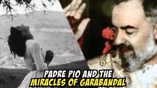 Did Padre Pio Truly Believe in the Miracles of Garabandal?