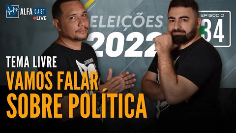 ALFACAST #34 - TEMA LIVRE - VAMOS FALAR SOBRE POLÍTICA