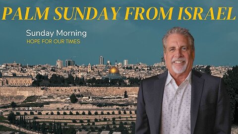 Palm Sunday From Israel | Sunday Morning Church with Hope For Our Times