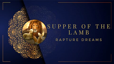 Supper Of The Lamb Rapture Dreams Part 1