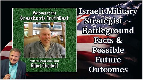 Israeli Military Strategist Elliot Chodoff ~ Battleground Facts & Possible Future Outcomes
