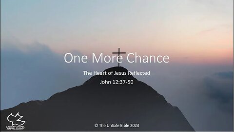 John 12:37-50 One More Chance