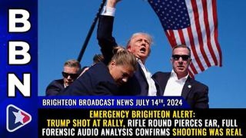 BBN, July 14, 2024 - EMERGENCY BRIGHTEON ALERT- Trump shot at rally, rifle round pierces ear...