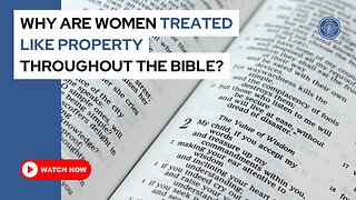 Why are women treated like property throughout the Bible?