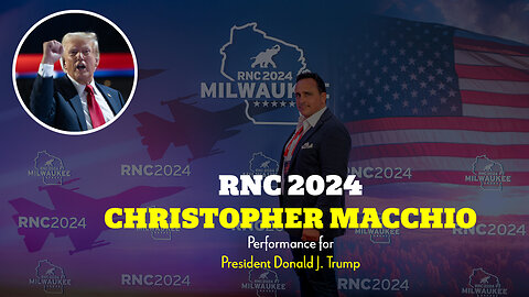 Opera Tenor Christopher Macchio Performs for President Donald Trump at the RNC 2024