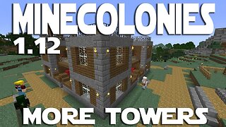 Minecraft Minecolonies 1.12 ep 32 - 4 More Tower Upgrades