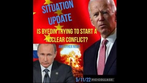 SITUATION UPDATE 5/11/22: BYEDEN PROVOKING NUCLEAR WAR! SCOTUS TO OVERTURN STOLEN 2020 ELECTION!