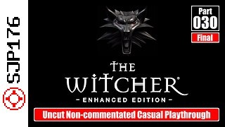 The Witcher: Enhanced Edition—Part 030 (Final)—Uncut Non-commentated Casual Playthrough