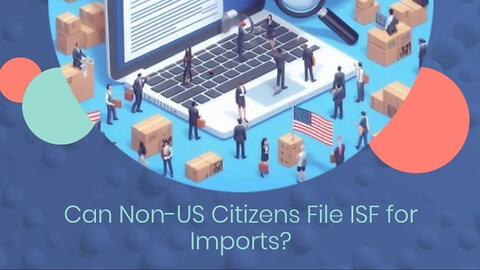 ISF Filing for Non-US Citizens Residing in the US: How Does It Work?