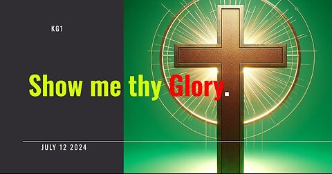 Show me thy Glory.