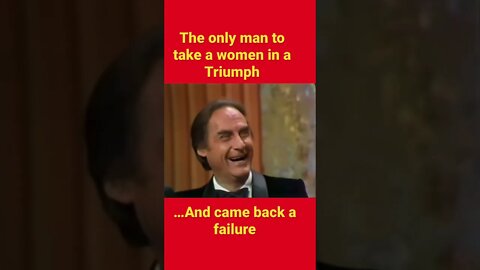 The only man to take a women in a triumph & end up a failure!