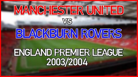 Manchester United vs Blackburn Rovers (England Premier League 2003/2004)