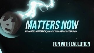 Matters Now: Fun with Evolution