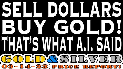 "Sell Dollars & Buy Gold" That's What Ai Said! 03/14/23 Gold & Silver Price Report #silver #gold
