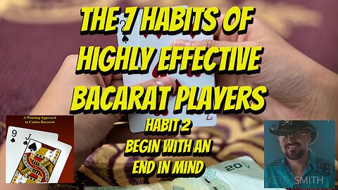The 7 Habits of Highly Effective Baccarat Players Habit 2 Begin with an End In Mind