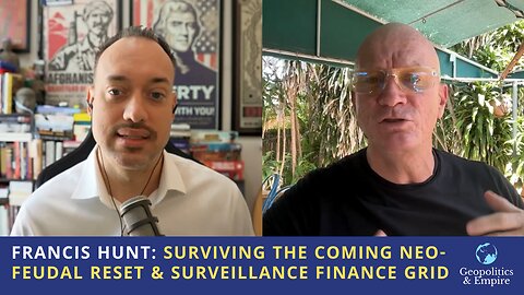Francis Hunt: Surviving the Coming Neo-Feudal Reset & Surveillance Finance Grid
