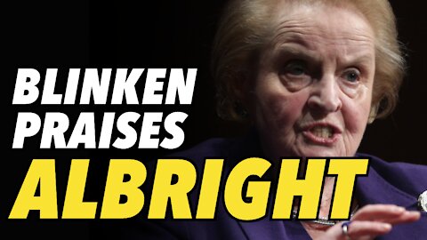 Blinken calls warmonger Madelaine Albright his “role model”