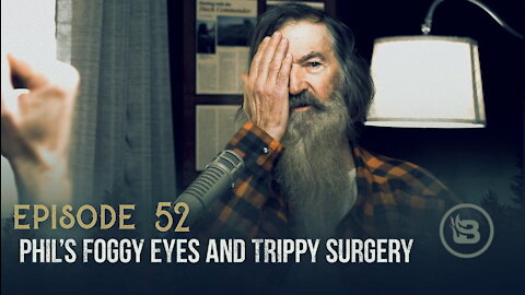 Phil’s Foggy Eyes and Trippy Surgery | Ep 52