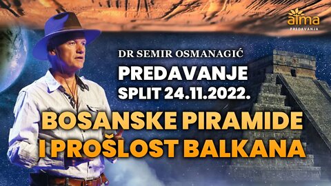 DR. SEMIR OSMANAGIĆ: BOSANSKE PIRAMIDE I PROŠLOST BALKANA - PREDAVANJE U SPLITU, 24. 11. 2022. /ATMA