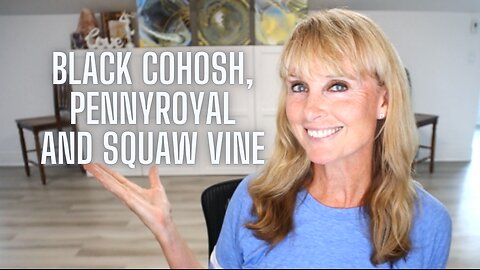 The Health Benefits of Black Cohosh, Pennyroyal and Squaw Vine