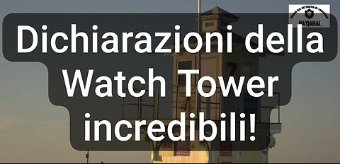 Dichiarazioni della Watch Tower incredibili