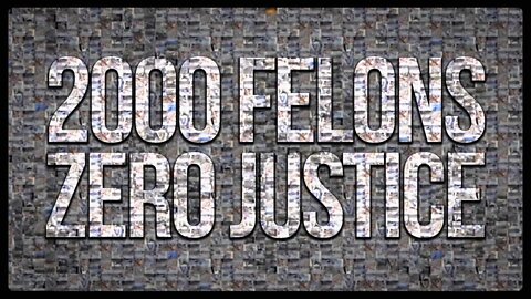 2000 Felons & Zero Justice