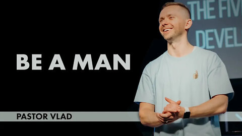 BE A MAN | Pastor Vlad