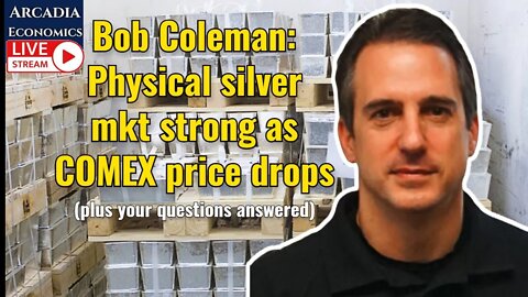 Bob Coleman: Physical silver mkt strong as COMEX price drops (plus your questions answered)