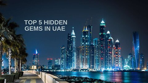 TOP 5 HIDDEN GEMS IN UAE 2021