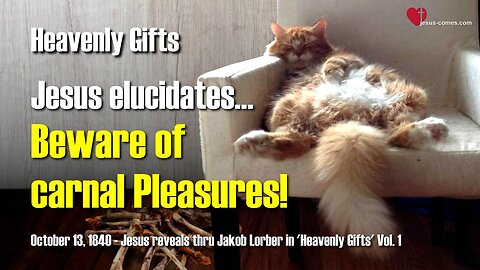 Beware of carnal Pleasures... Jesus explains ❤️ Heavenly Gifts thru Jakob Lorber