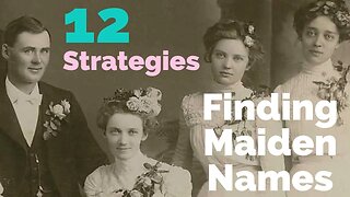 12 Strategies for Finding Female Ancestors' Maiden Names