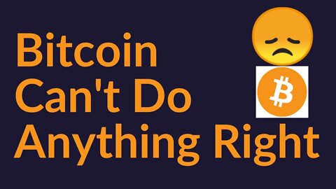 Bitcoin Can't Do Anything Right