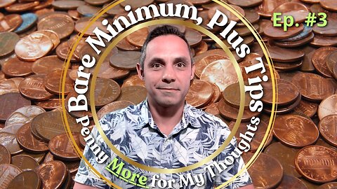 EPISODE #3 – Bare Minimum, Plus Tips: A Penny More for My Thoughts