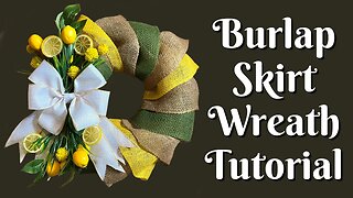 Skirt Wreath Tutorial | How to Make a Skirt Wreath | Easy Burlap Wreath Tutorial | Lemon Wreath
