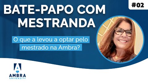 O que levou Luciana Severo a optar pelo mestrado na Ambra - #06 Bate-papo com Mestranda