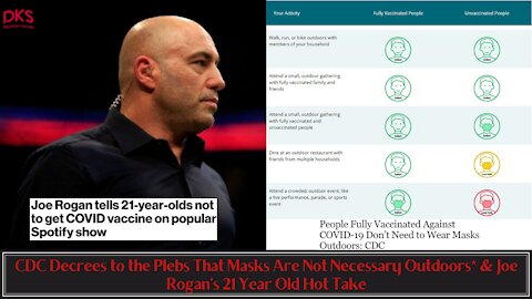 CDC Decrees to the Plebs That Masks Are Not Necessary Outdoors* & Joe Rogan's 21 Year Old Hot Take